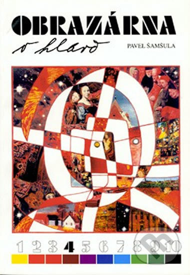 Obrazárna v hlavě 4 - výtvarná čítanka pro 7.ročník ZŠ - Pavel Šamšula, Práce, 1996