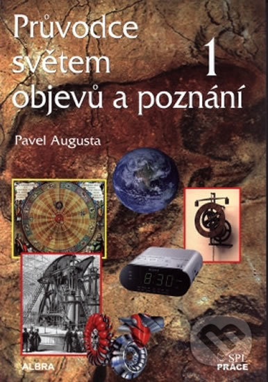 Průvodce světem objevů a poznání 1 - Pavel Augusta, Práce, 2010