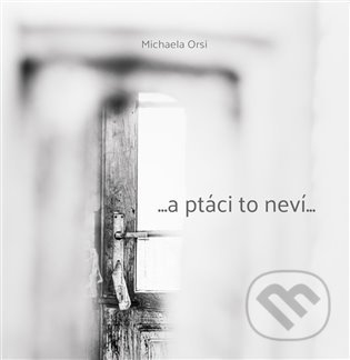 ...a ptáci to neví... - Michaela Orsi - kniha z kategorie Poezie