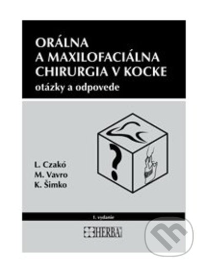 Orálna a maxilofaciálna chirurgia v kocke - Ladislav Czakó, Michal Vavro, Kristián Šimko, Herba, 2022