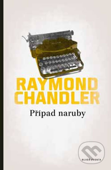 Případ naruby - Raymond Chandler, Mladá fronta, 2013