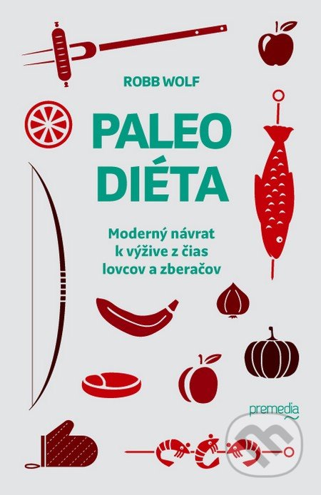 Paleo diéta - Robb Wolf, Premedia, 2013