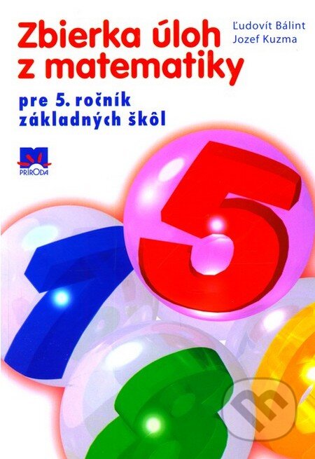 Zbierka úloh z matematiky pre 5. ročník základných škôl - Ľudovít Bálint, Jozef Kuzma, Príroda, 2013