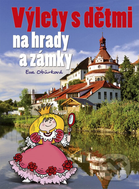 Výlety s dětmi na hrady a zámky - Eva Obůrková, Computer Press, 2013