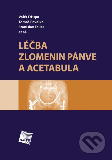 E-kniha: Léčba zlomenin pánve a acetabula (Stanislav Taller, Tomáš Pavelka a Valér Džupa). Galén, 2013