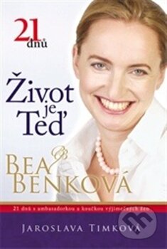 Život je teď - Bea Benková, Jaroslava Timková, Agentura Fáma, 2013