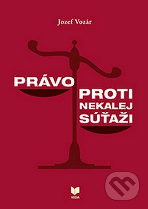 Právo proti nekalej súťaži - Jozef Vozár, VEDA, 2013