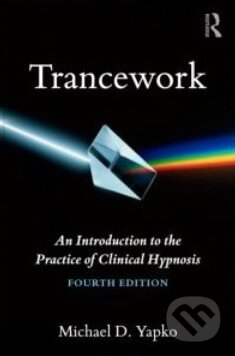 Trancework - Michael D. Yapko, Routledge, 2012