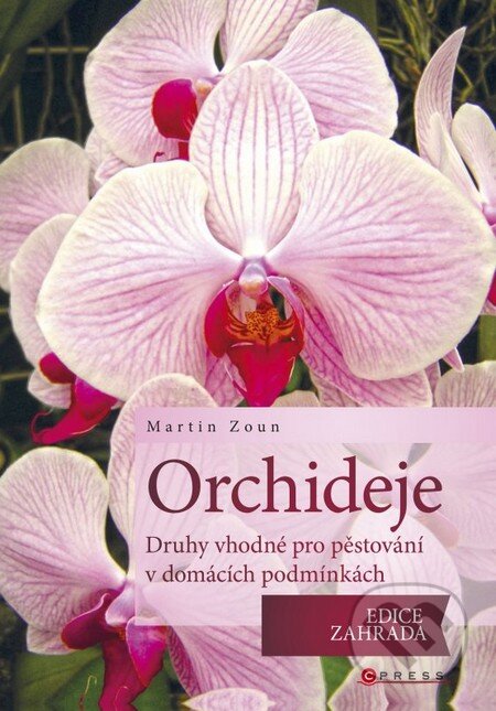 Orchideje - druhy vhodné pro pěstování v domácích podmínkách - Martin Zoun, Computer Press, 2013