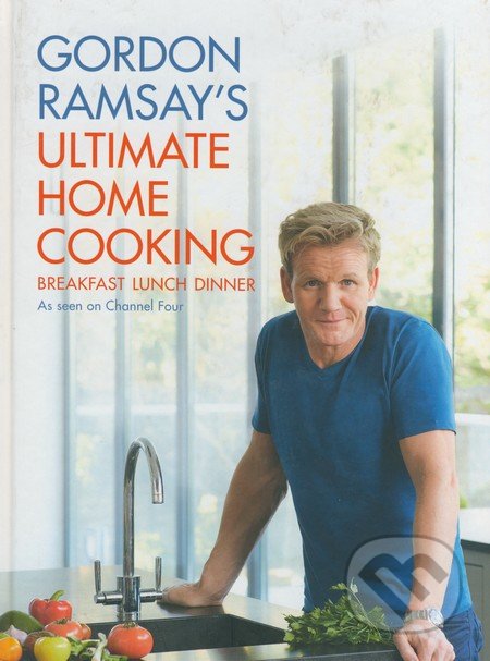 Gordon Ramsay&#039;s Ultimate Home Cooking - Gordon Ramsay, Hodder and Stoughton, 2013