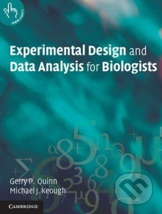Experimental Design and Data Analysis for Biologists - Gerry P. Quinn, Michael J. Keoug a kol., Cambridge University Press, 2012