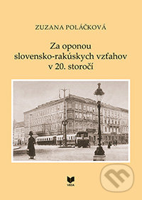 Za oponou slovensko-rakúskych vzťahov v 20. storočí - Zuzana Poláčková, VEDA, 2013