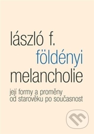 Melancholie - László F. Földényi, Malvern, 2013