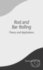 Rod and Bar Rolling - Youngseog Lee, Marcel Dekker, 2004