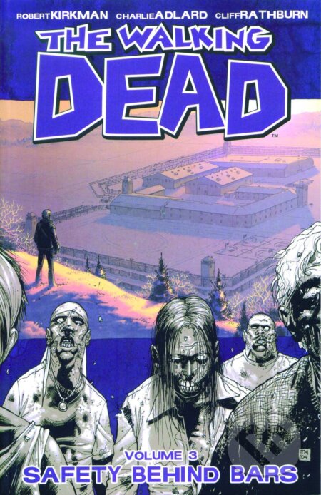 Walking Dead 3: Safety Behind Bars - Robert Kirkman, Charlie Adlard (ilustrátor), Image Comics, 2009