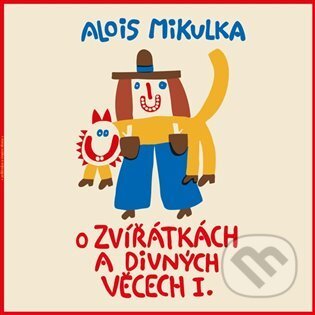 O zvířátkách a divných věcech I. LP - Alois Mikulka, Tympanum, 2022