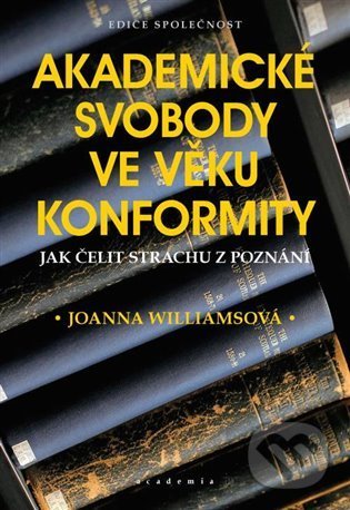 Akademické svobody ve věku konformity - Joanna Williams, Academia, 2022