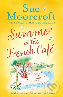 Summer at the French Cafe - Sue Moorcroft, HarperCollins, 2022