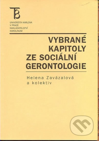 Vybrané kapitoly ze sociální gerontologie - Helena Zavázalová, Karolinum, 2002