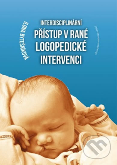 Interdisciplinární přístup v rané logopedické intervenci - Ilona Bytešníková, Muni Press, 2017