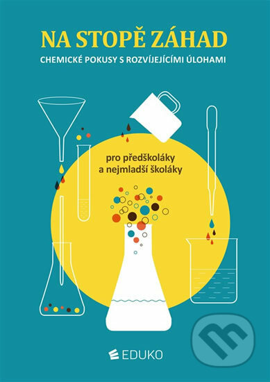 Chemické pokusy s rozvíjejícími úlohami pro předškoláky a nejmenší školáky, Eduko, 2015