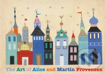 The Art of Alice and Martin Provensen - Alice Provensen, Martin Provensen - kniha z kategorie Umění, design a architektura