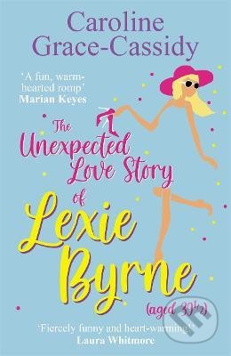 The Unexpected Love Story of Lexie Byrne - Caroline Grace-Cassidy, Bonnier Zaffre, 2022