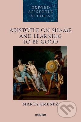 Aristotle on Shame and Learning to Be Good - Marta Jimenez, Oxford University Press, 2020
