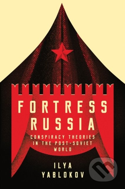 Fortress Russia - Ilya Yablokov, Polity Press, 2018