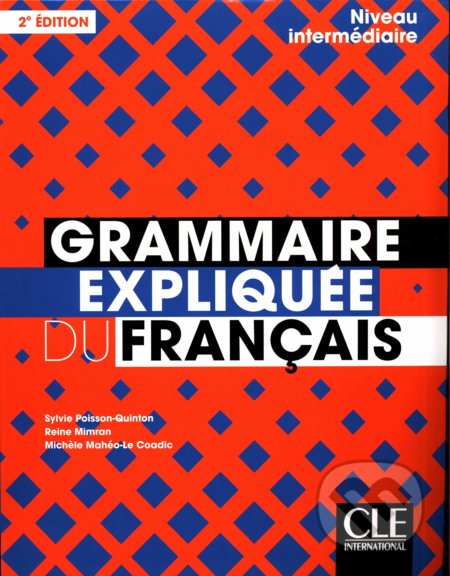 Grammaire expliquée - niveau intermédiaire - Sylvie Poisson-Quinton, Reine Mimran, Mich&#232;le Mahéo-Le Coadic, Cle International, 2019