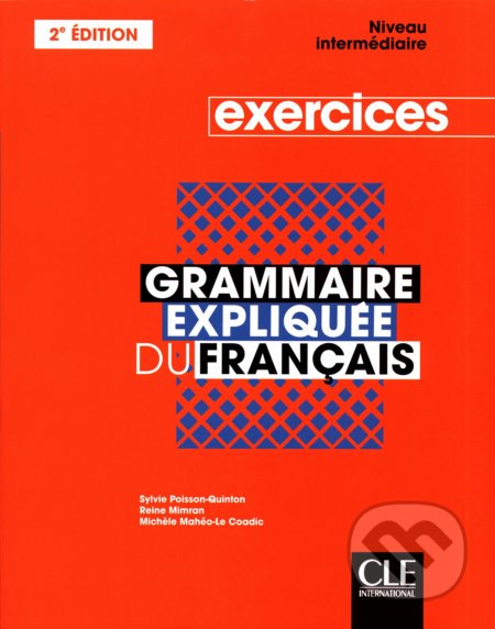 Grammaire expliquée - niveau intermédiaire - exercices - Sylvie Poisson-Quinton, Reine Mimran, Mich&#232;le Mahéo-Le Coadic, Cle International, 2020