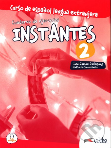 Instantes 2 (A2): Libro de ejercicios - José Ramón Rodríguez Martín, Patricia Santervás González, Edelsa, 2020
