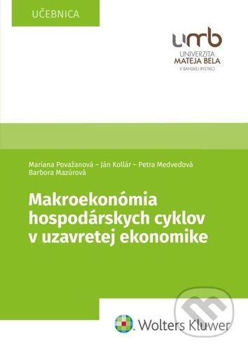 Makroekonómia hospodárskych cyklov v uzavretej ekonomike - Mariana Považanová, Ján Kollár, Petra Medveďová, Barbora Mazúrová, Wolters Kluwer, 2022