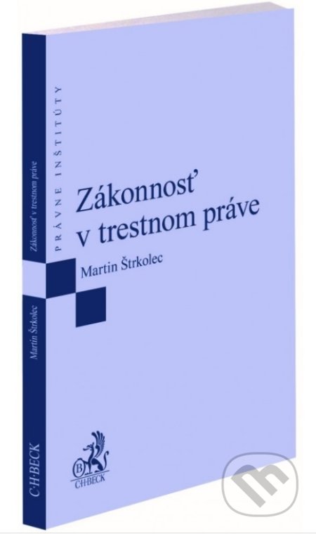 Zákonnosť v trestnom práve - Martin Štrkolec, C. H. Beck SK, 2022