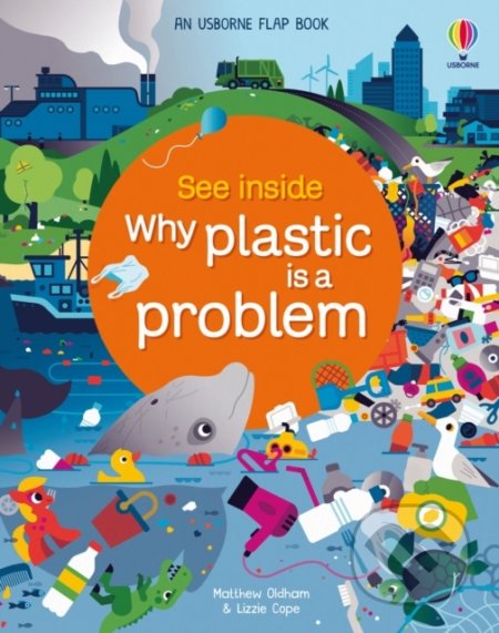 See Inside Why Plastic is a Problem - Matthew Oldham, Lizzie Cope, Spencer Wilson (ilustrátor), Usborne, 2022
