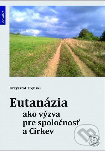 Eutanázia ako výzva pre spoločnosť a Cirkev - Krzysztof Trębski, Dobrá kniha, 2022