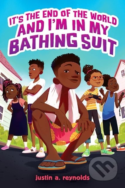 It&#039;s the End of the World and I&#039;m In My Bathing Suit - Justin A. Reynolds, Scholastic, 2022