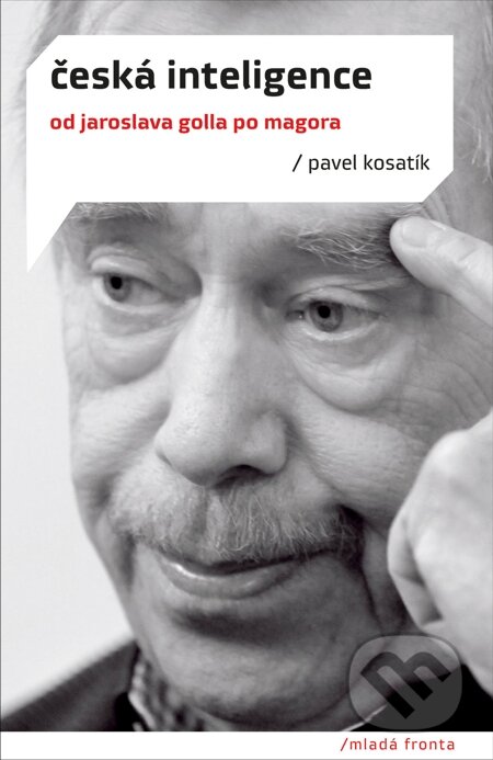 Česká inteligence - Pavel Kosatík, Mladá fronta, 2011