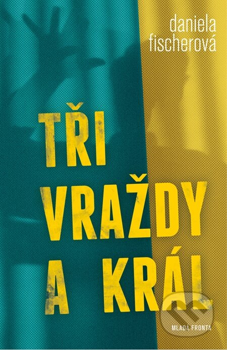 E-kniha: Tři vraždy a král (Daniela Fischerová). Mladá fronta, 2012