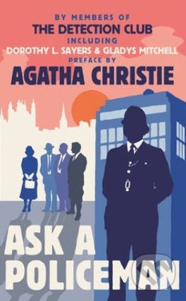 Ask a Policeman - Detection Club, Agatha Christie, Dorothy L. Sayers, Anthony Berkeley, Gladys Mitchell, Helen Simpson, HarperCollins, 2013
