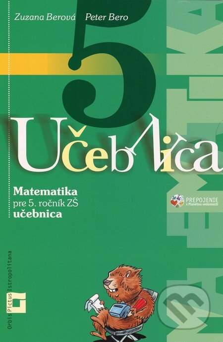 Matematika 5 pre 5. ročník základných škôl - Peter Bero, Zuzana Berová, Orbis Pictus Istropolitana, 2013