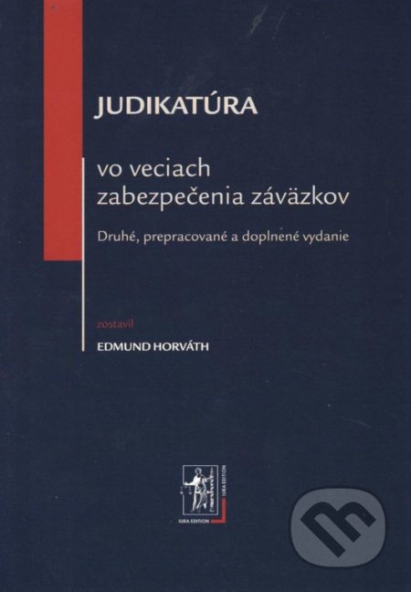 Judikatúra vo veciach zabezpečenia záväzkov - Edmund Horváth, Wolters Kluwer (Iura Edition), 2013