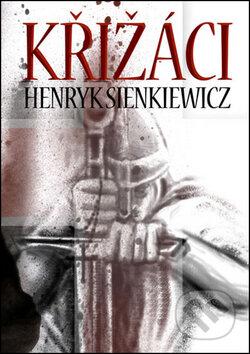 Křižáci - Henryk Sienkiewicz, Edice knihy Omega, 2013