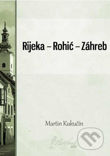 Rijeka — Rohić — Záhreb - Martin Kukučín, Petit Press, 2013