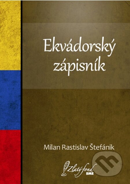 Ekvádorský zápisník - Milan Rastislav Štefánik, Petit Press, 2013