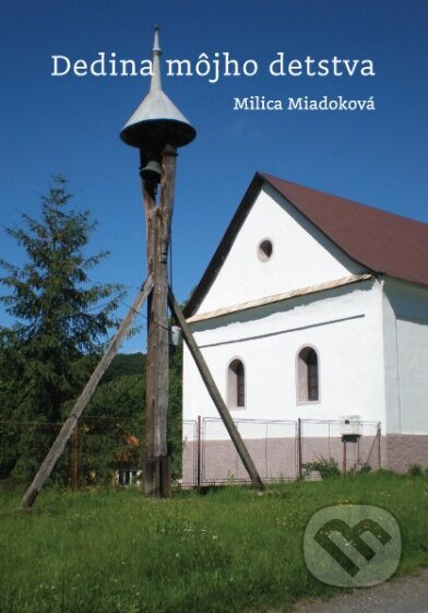 Dedina môjho detstva - Milica Miadoková, Porta Libri, 2013