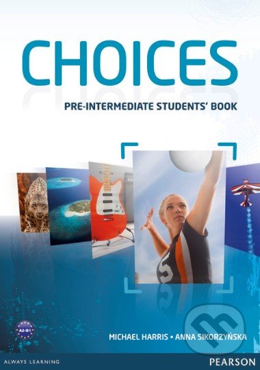 Choices - Pre-Intermediate: Student&#039;s Book - Michael Harris, Anna Sikorzyńska, Pearson, 2012