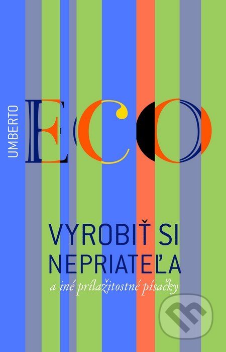 Vyrobiť si nepriateľa a iné príležitostné písačky - Umberto Eco, Slovart, 2014
