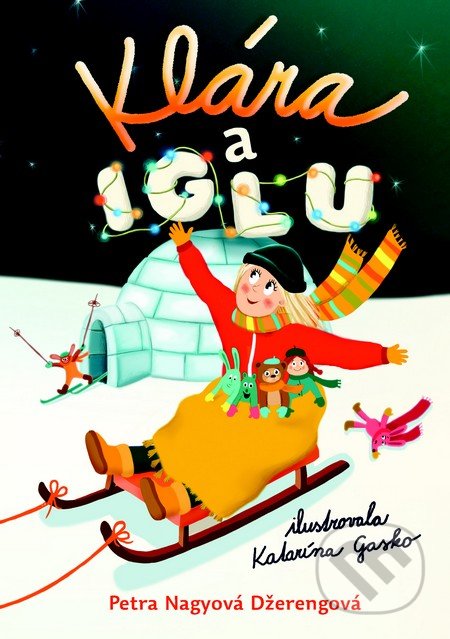 Klára a iglu - Petra Nagyová Džerengová, Katarína Gasko (ilustrácie), Slovart, 2013