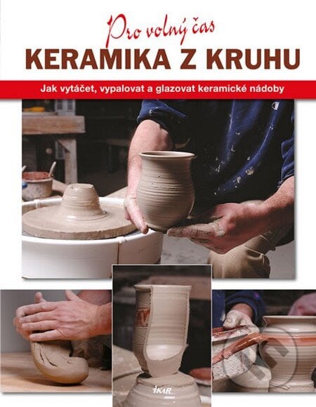 Keramika z kruhu - Linda Franzová, Ikar CZ, 2013